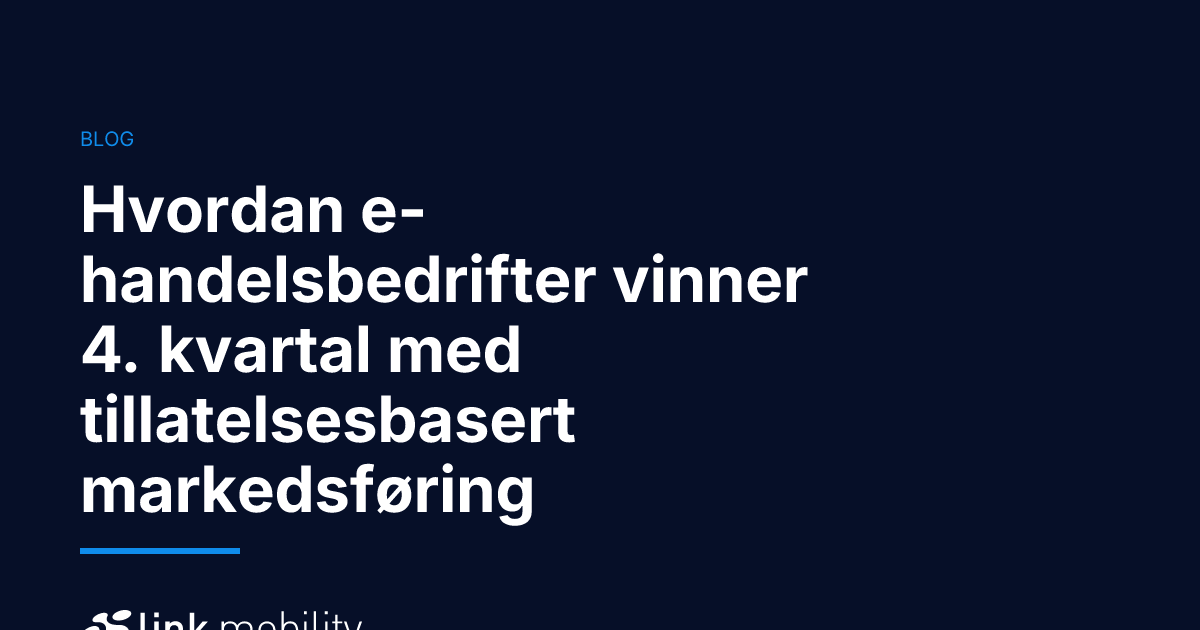 Hvordan e-handelsbedrifter vinner 4. kvartal med tillatelsesbasert markedsføring