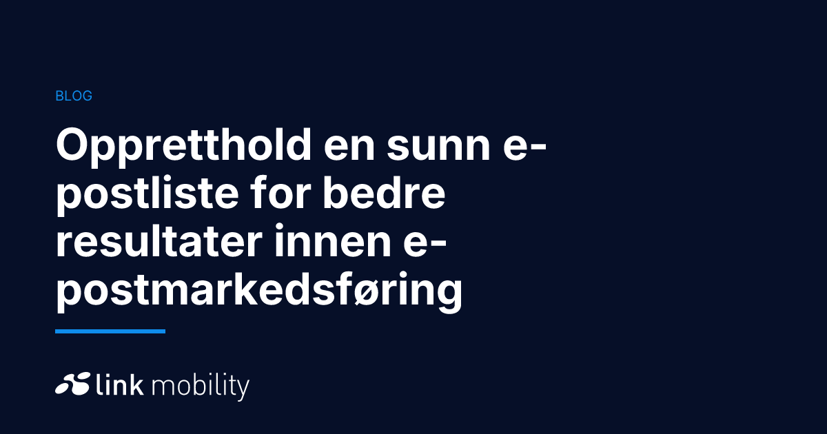 Oppretthold en sunn e-postliste for bedre resultater innen e-postmarkedsføring