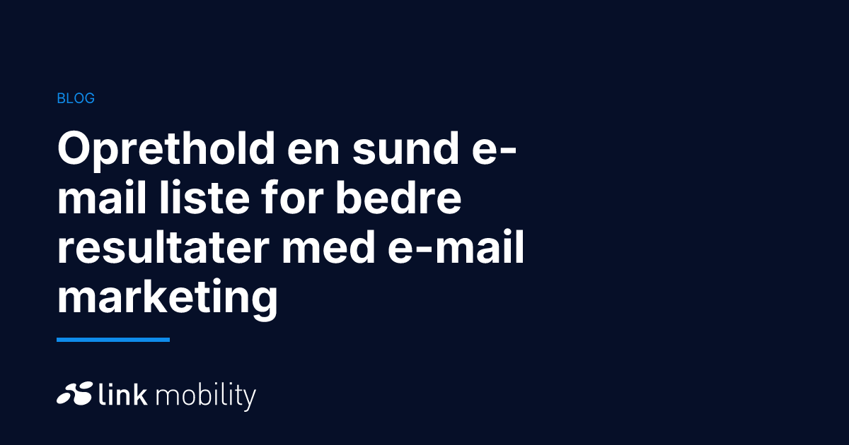 Oprethold en sund e-mail liste for bedre resultater med e-mail marketing