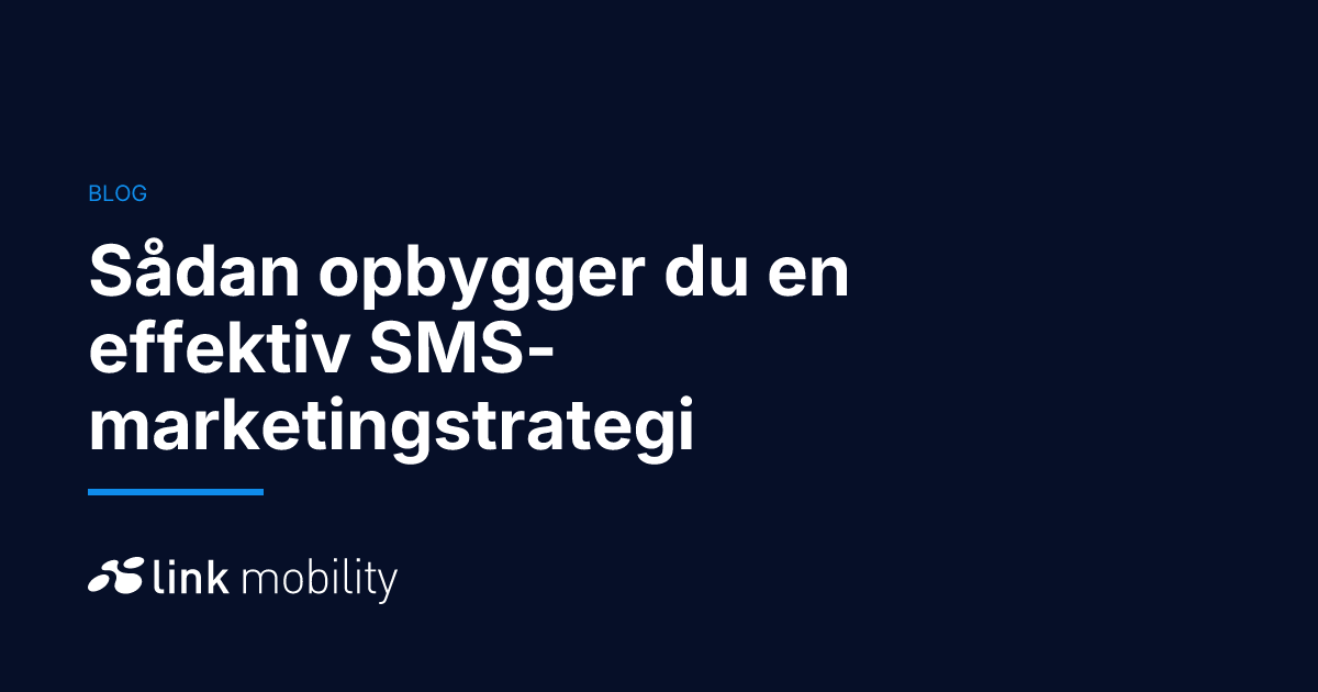 Sådan opbygger du en effektiv SMS-marketingstrategi