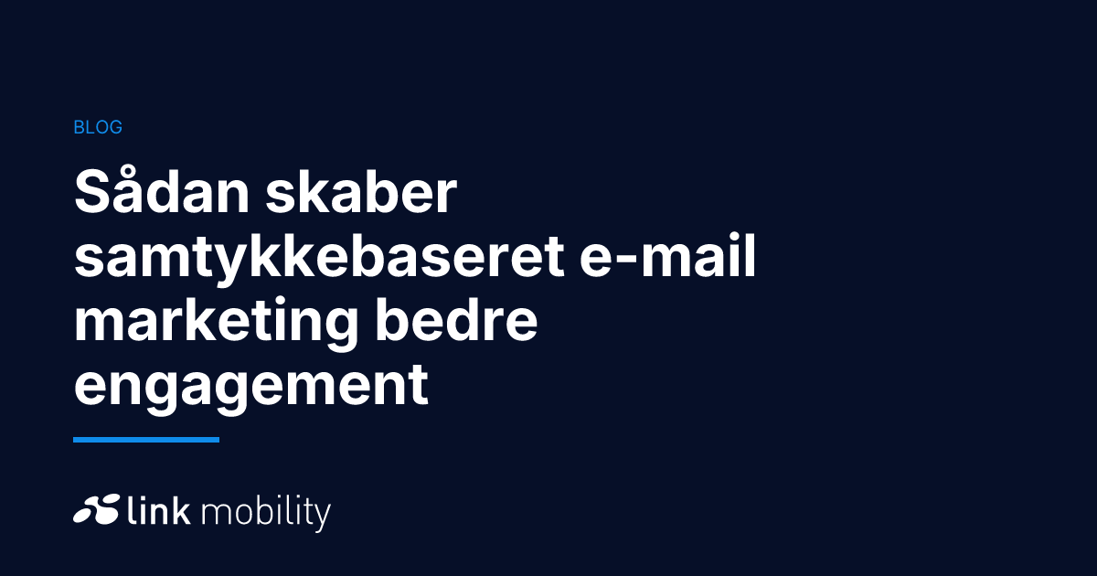 Sådan skaber samtykkebaseret e-mail marketing bedre engagement