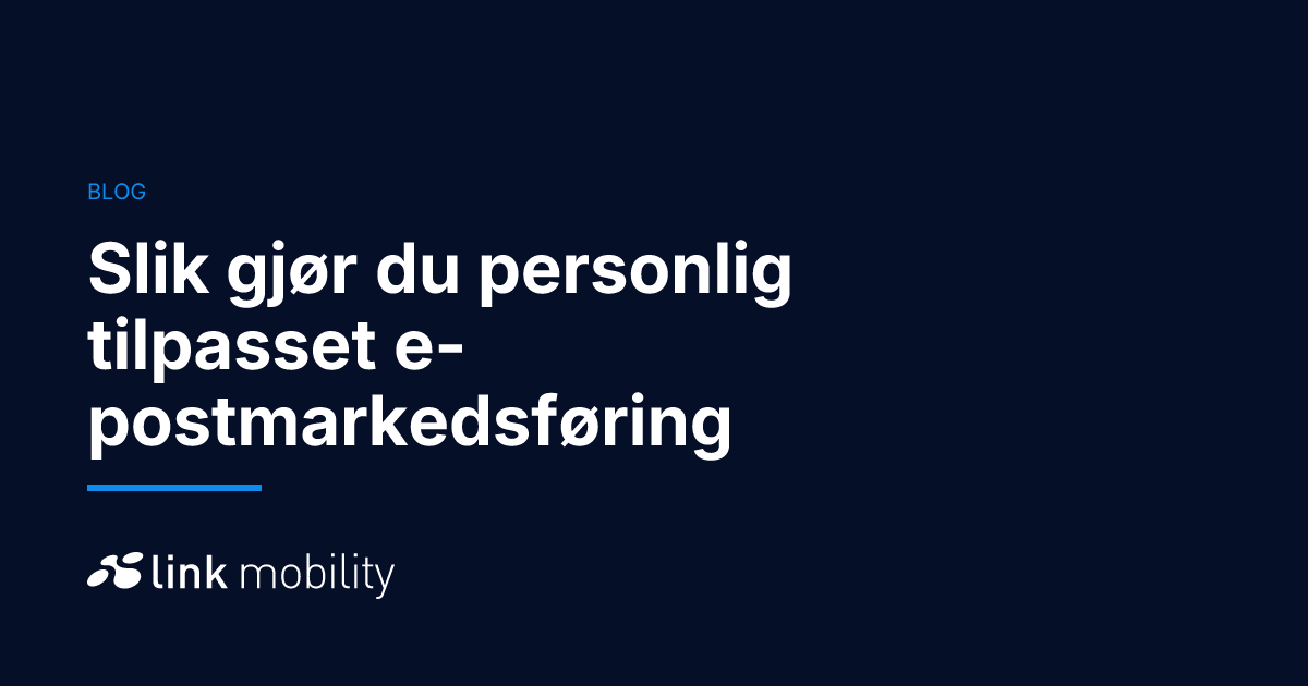 Slik gjør du personlig tilpasset e-postmarkedsføring