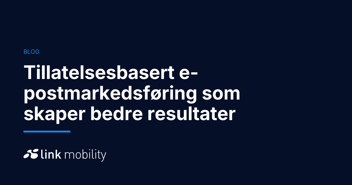 Tillatelsesbasert e-postmarkedsføring som skaper bedre resultater