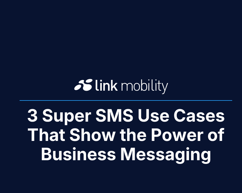 3 Super SMS Use Cases That Show the Power of Business Messaging