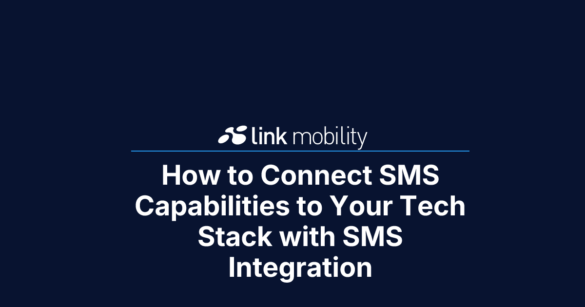 How to Connect SMS Capabilities to Your Tech Stack with SMS Integration