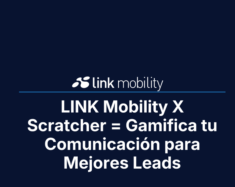 LINK Mobility X Scratcher = Gamifica tu Comunicación para Mejores Leads