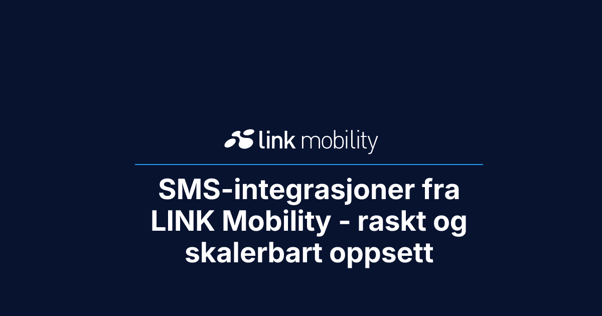 SMS-integrasjoner fra LINK Mobility - raskt og skalerbart oppsett