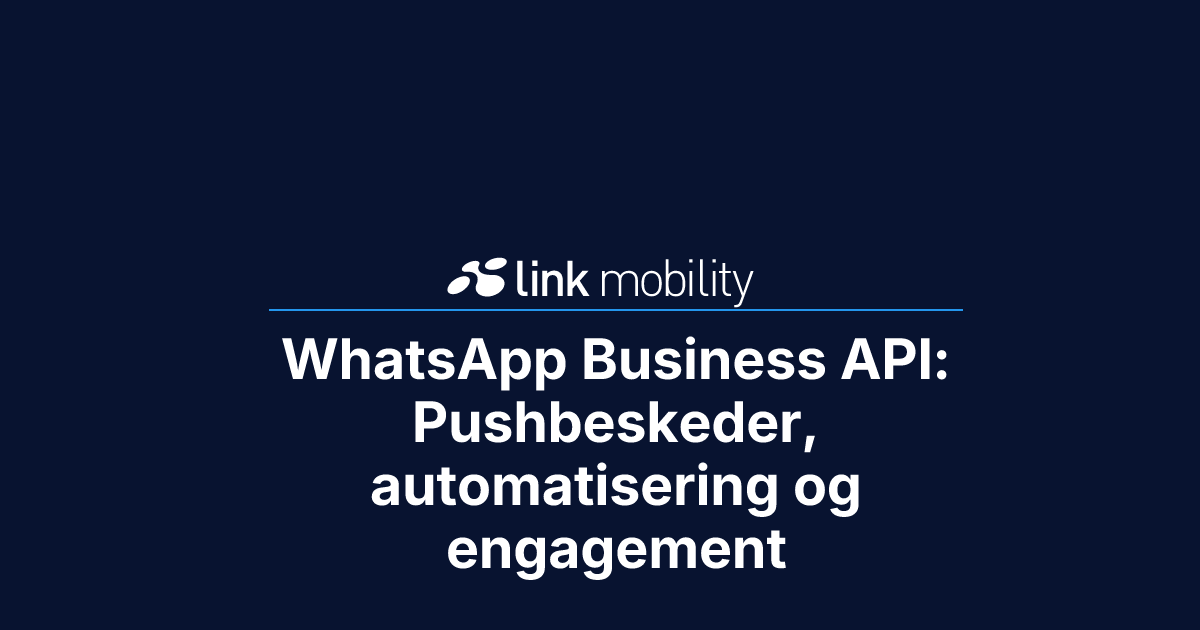 WhatsApp Business API: Pushbeskeder, automatisering og engagement
