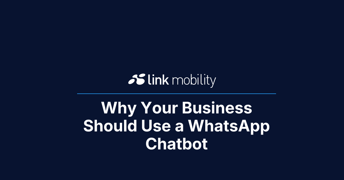Why Your Business Should Use a WhatsApp Chatbot